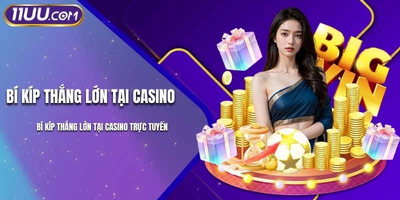 Bí Kíp Thắng Lớn Tại Casino Trực Tuyến