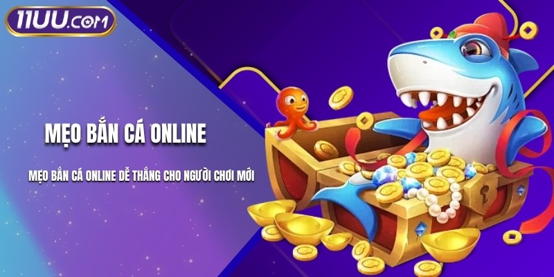 Mẹo Bắn Cá Online Dễ Thắng Cho Người Chơi Mới