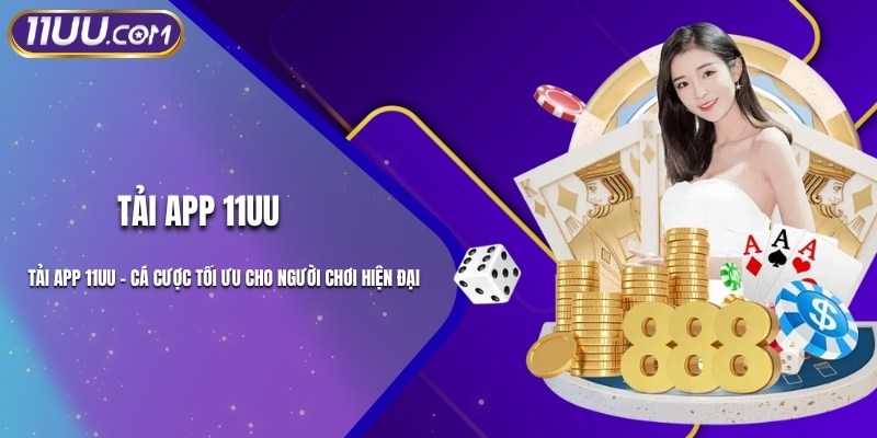 Tải App 11UU - Cá Cược Tối Ưu Cho Người Chơi Hiện Đại