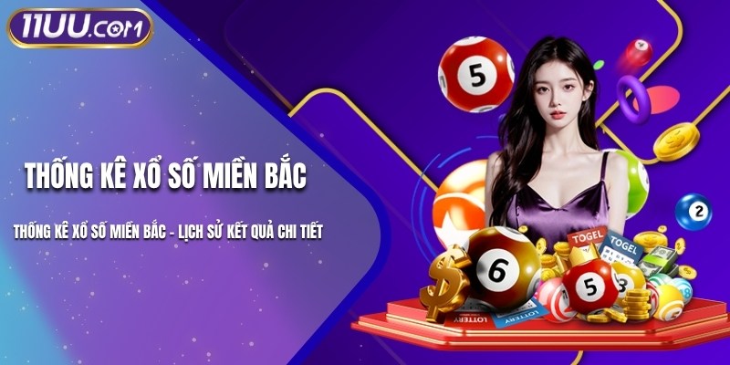 Thống Kê Xổ Số Miền Bắc - Lịch Sử Kết Quả Chi Tiết