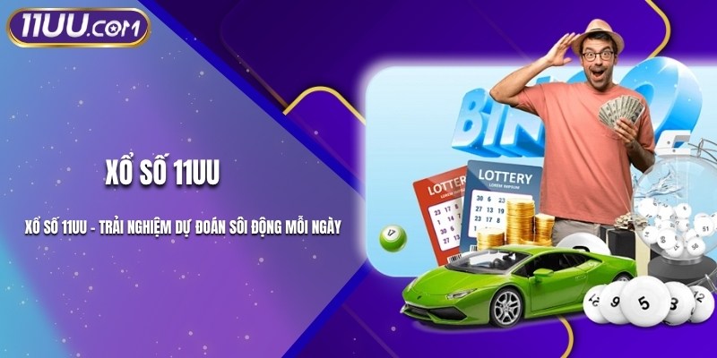 Xổ Số 11UU - Trải Nghiệm Dự Đoán Sôi Động Mỗi Ngày