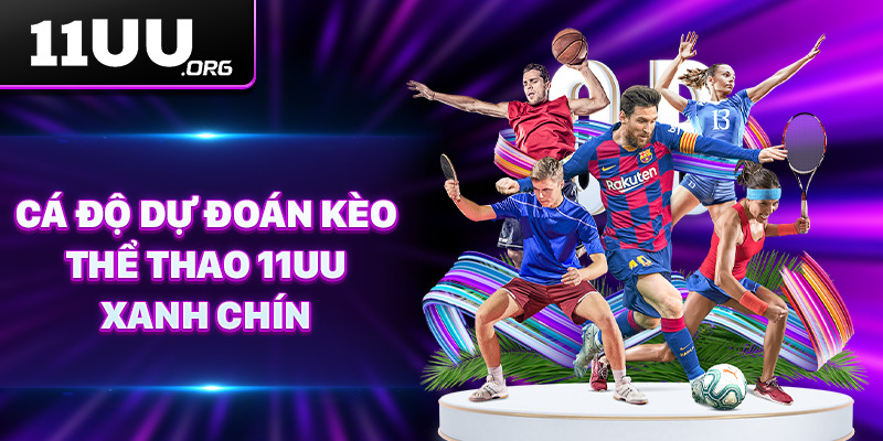 Cá độ dự đoán kèo thể thao 11UU xanh chín