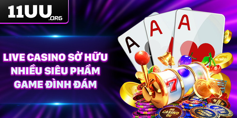 Live Casino sở hữu nhiều siêu phẩm game đình đám